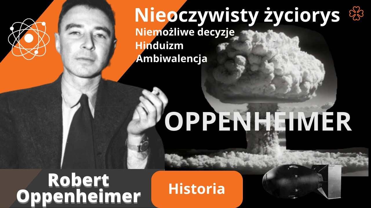 Robert Oppenheimer - Życie i Historia. Wsp&oacute;łczesna Tragedia.