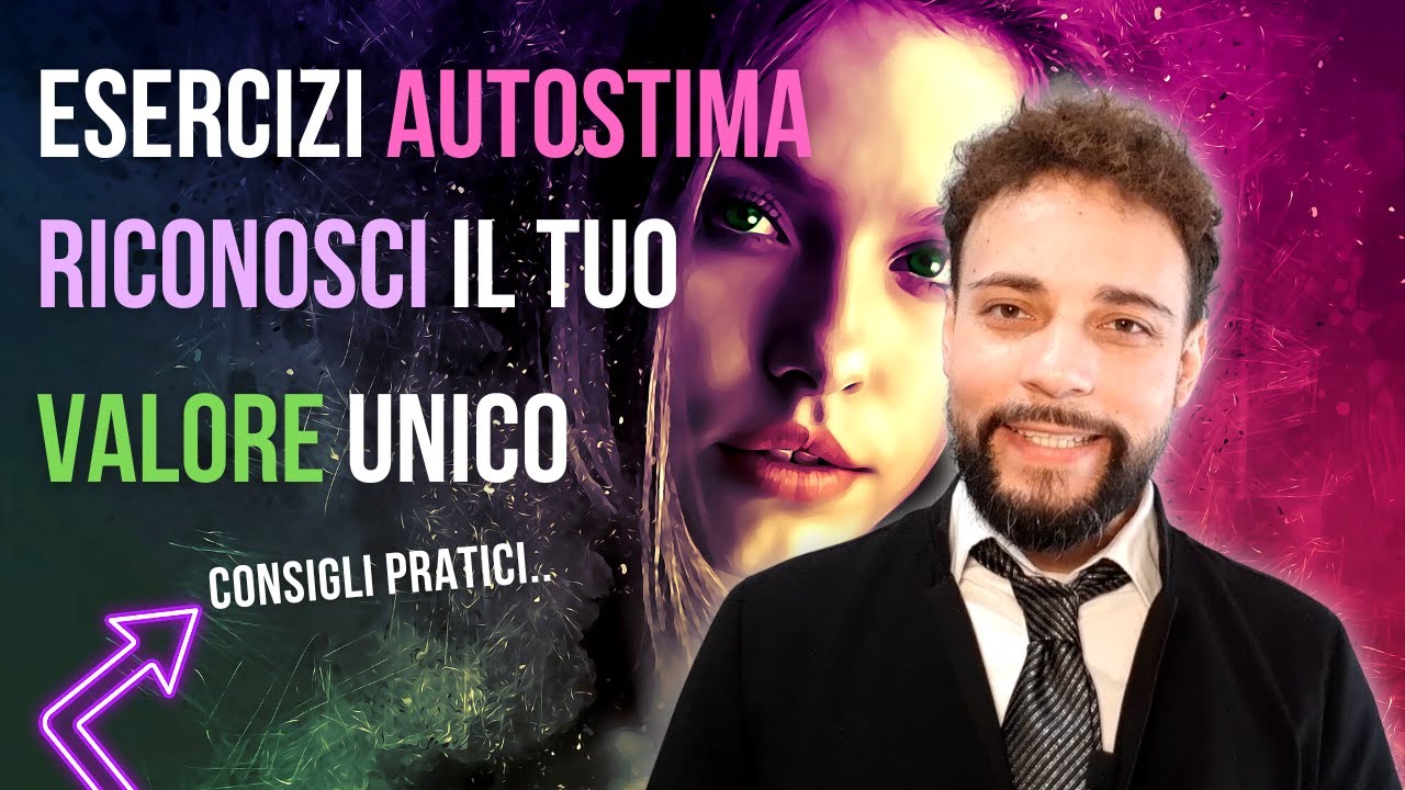 Esercizi Autostima Riconosci il Tuo Valore Unico
