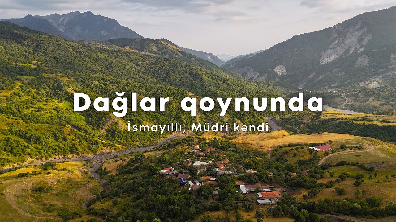 DAĞLARIN QOYNUNDA YERLƏŞƏN TARİX | İSMAYILLI RAYONU MÜDRİ KƏNDİ