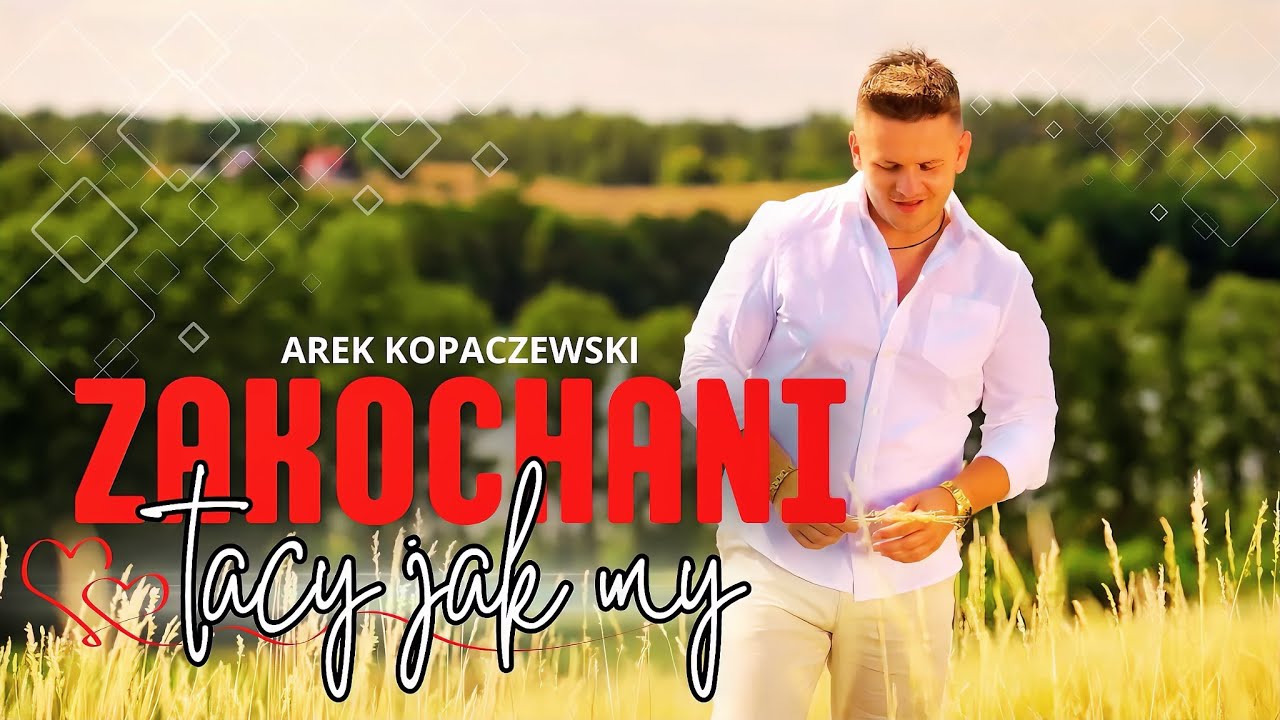 Arek Kopaczewski – Zakochani tacy jak my (Official Video)