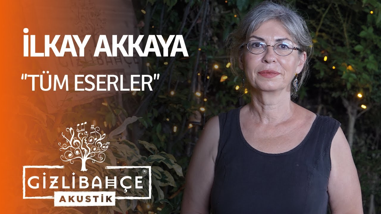 İlkay Akkaya - Gizli Bahçe Akustik Tüm Eserler (Akustik)