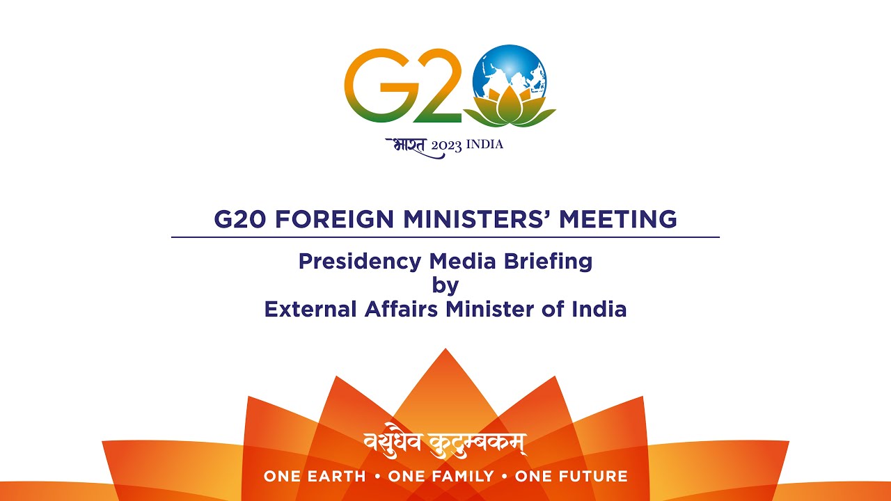 G20 Foreign Ministers&rsquo; Meeting Presidency Media Briefing by External Affairs Minister of India