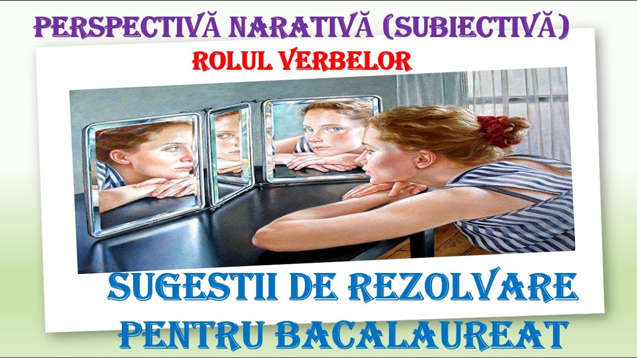 Perspectiva narativă subiectivă și rolul verbelor - BACALAUREAT