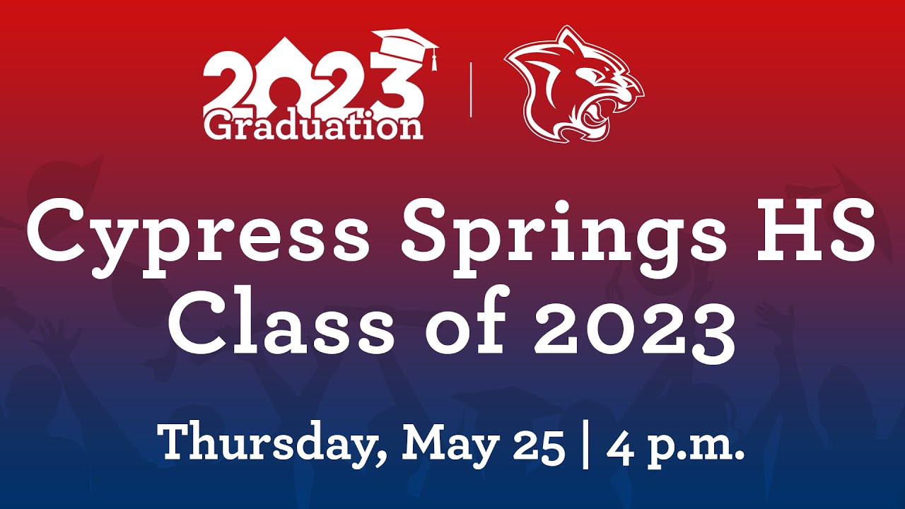 Cypress Springs HS - Class of 2023 Graduation | May 25th, 2023
