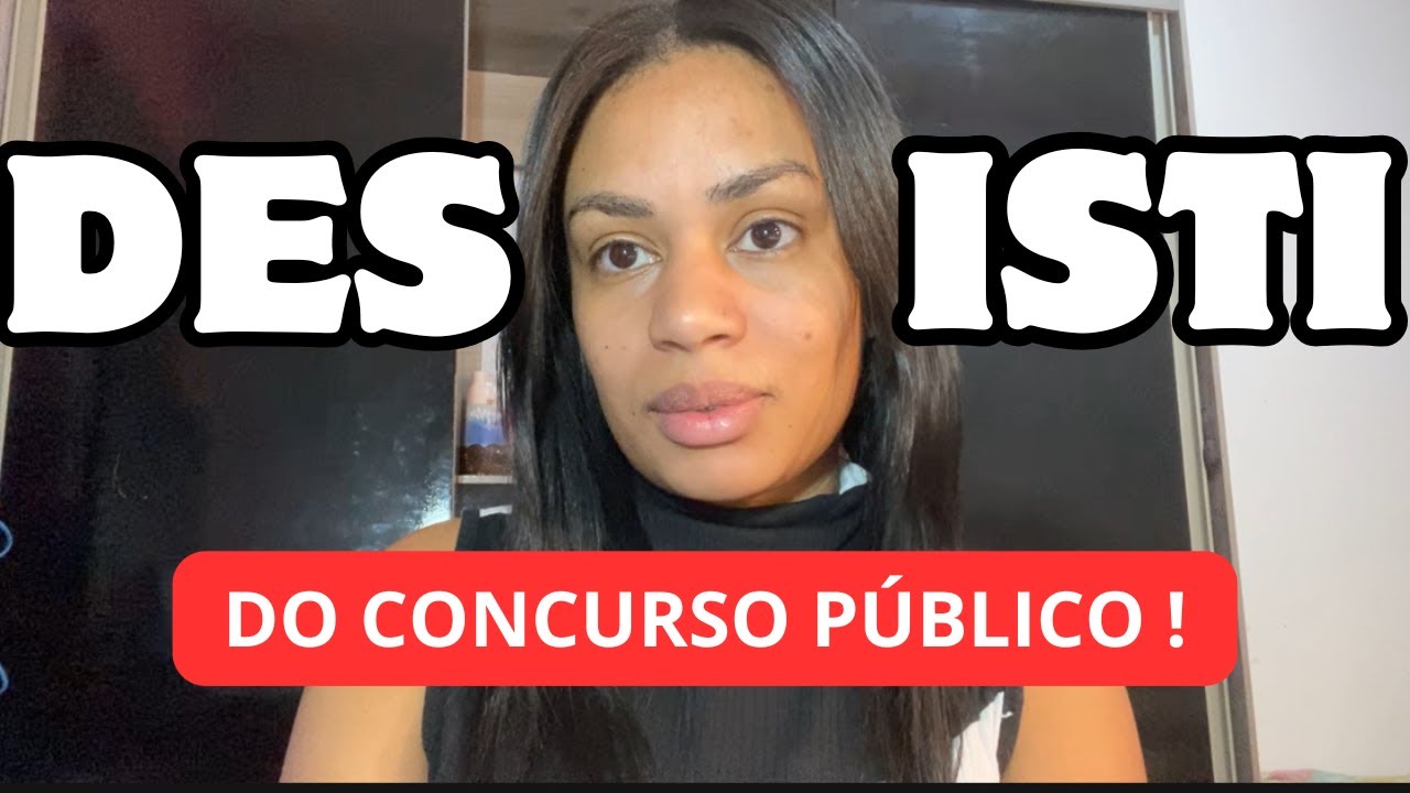 DESISTI DO CONCURSO PÚBLICO...