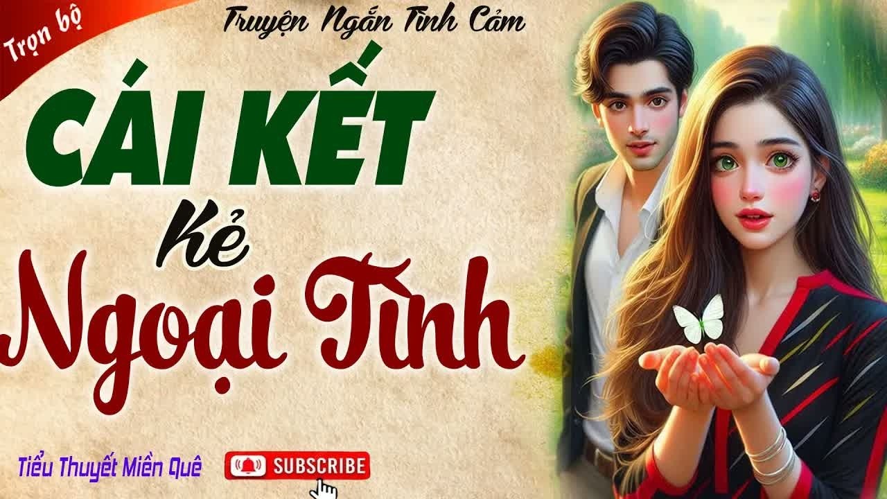 Năm nghe truyện cật quạt, kết cục của kẻ ngoại tình khiến ai cũng bất ngờ và khó tin, câu chuyện đầ