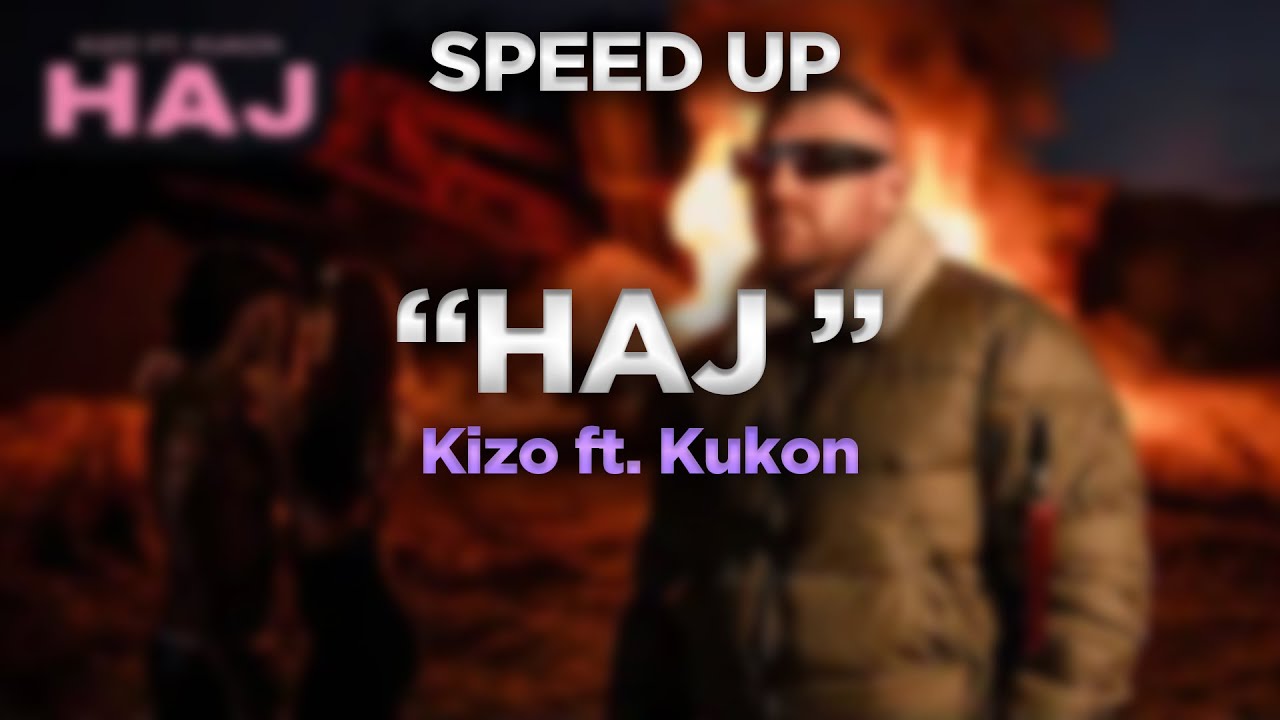 Kizo ft. Kukon - HAJ // speed up