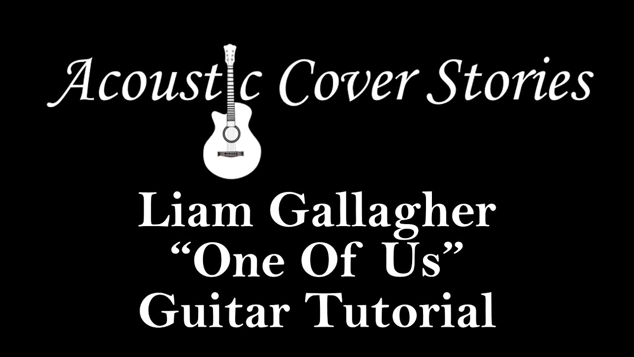 One Of Us Guitar Tutorial Lesson Liam Gallagher