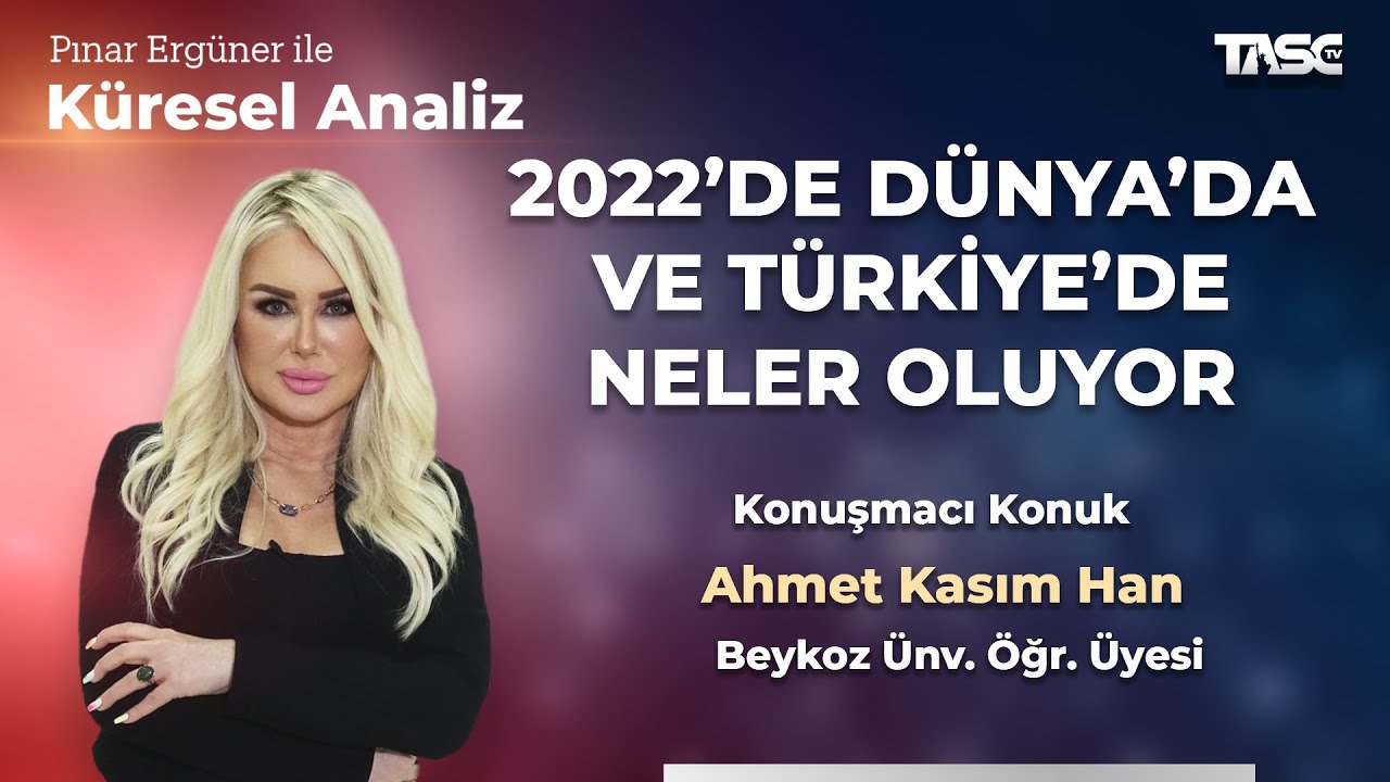 2022'de Dünya'da ve Türkiye'de Neler Oluyor | Prof. Dr. Ahmet Kasım Han