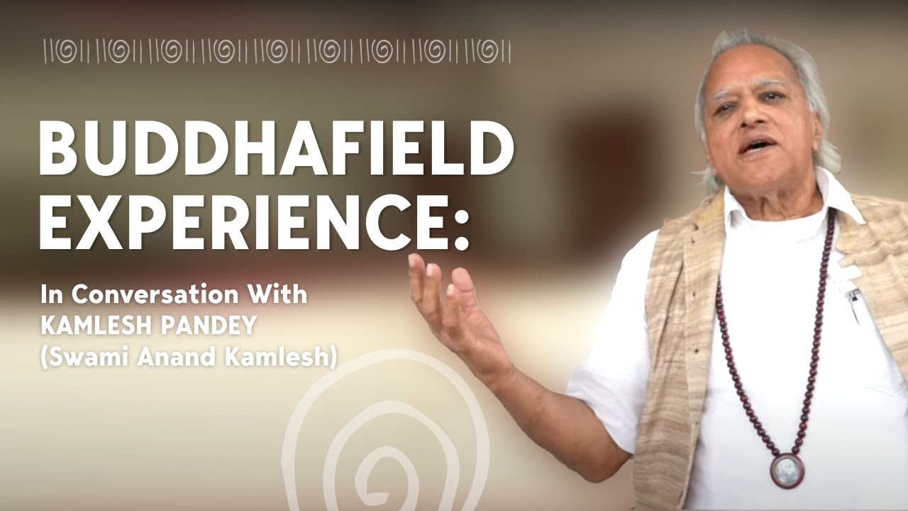 Buddhafield Experience : In Conversation With Kamlesh Pandey (Swami Anand Kamlesh)