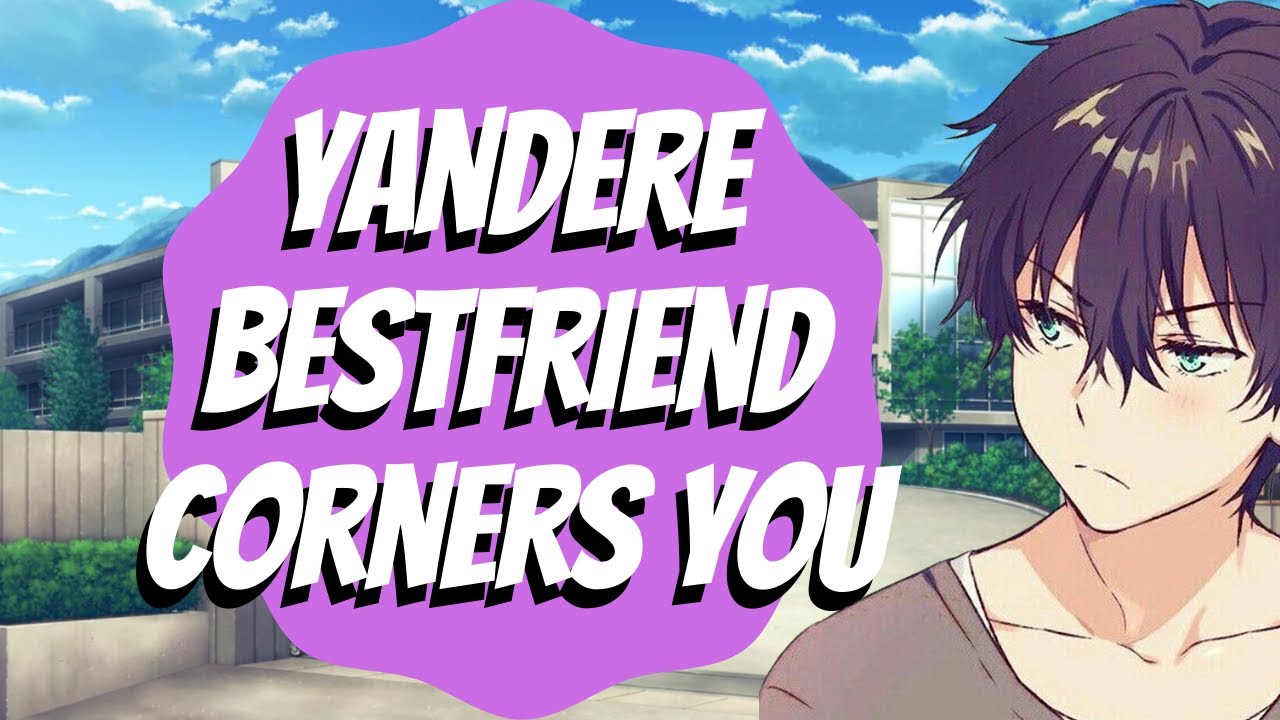 Yandere Bestfriend Corners You [ASMR] [M4A] [Yandere] [Best Friends]