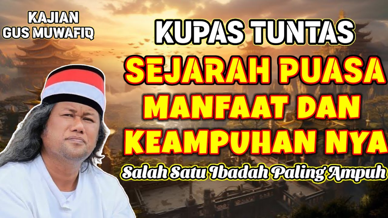 KUPAS TUNTAS SEJARAH PUASA MANFAAT DAN KEAMPUHAN NYA | PENGAJIAN GUS MUWAFIQ