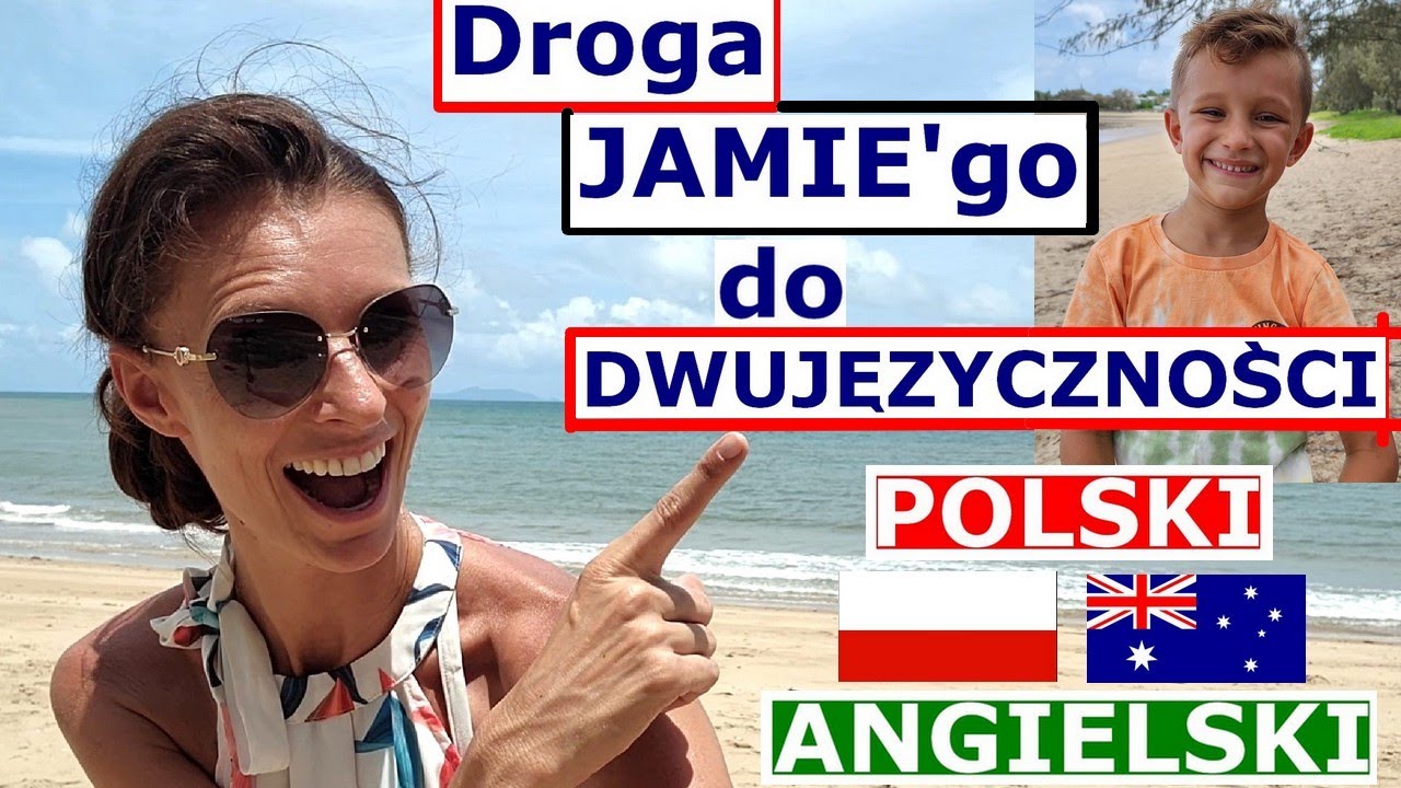 5 letni JAMIE Z AUSTRALII MÓWI PO POLSKU i ANGIELSKU. Jak podeszliśmy do DWUJĘZYCZNOŚCI