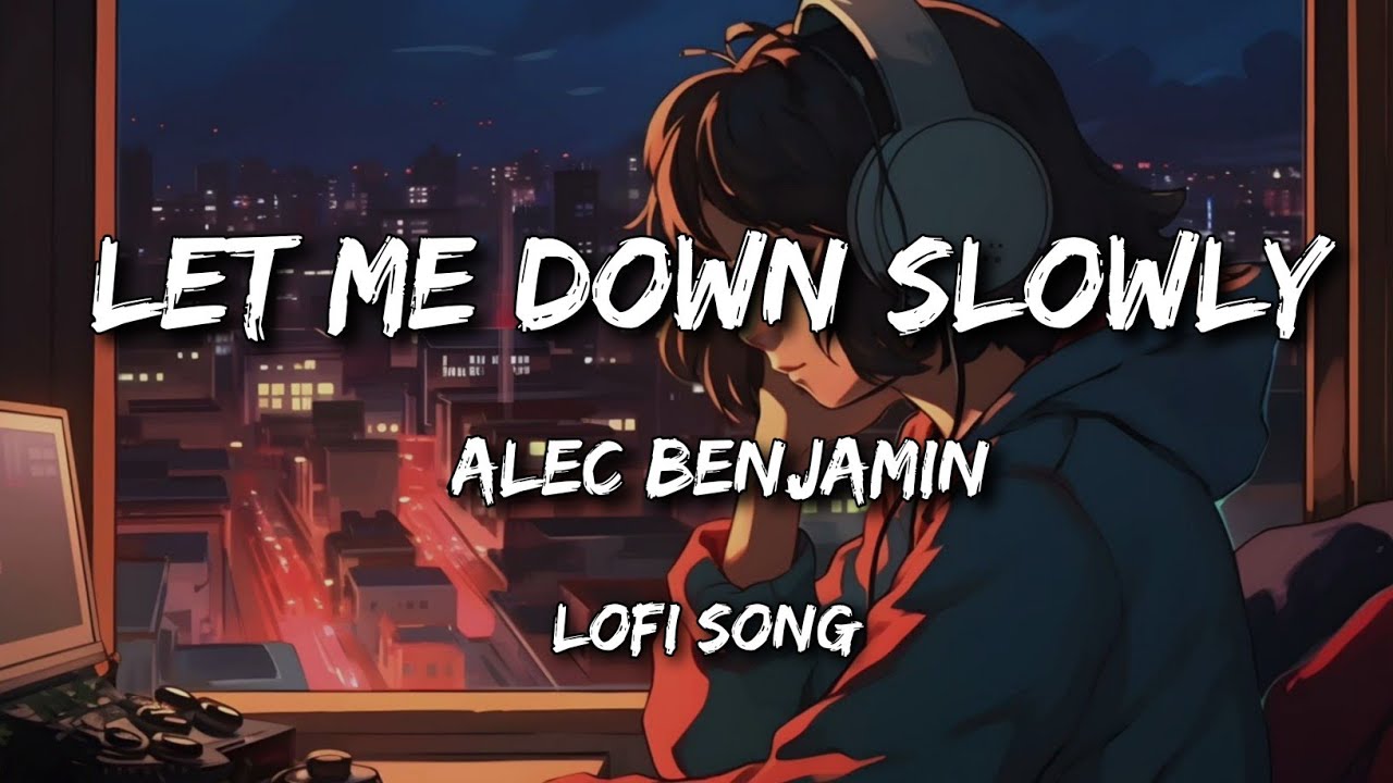 Alec benjamin - let me down slowly [ Slowed Reverb ]