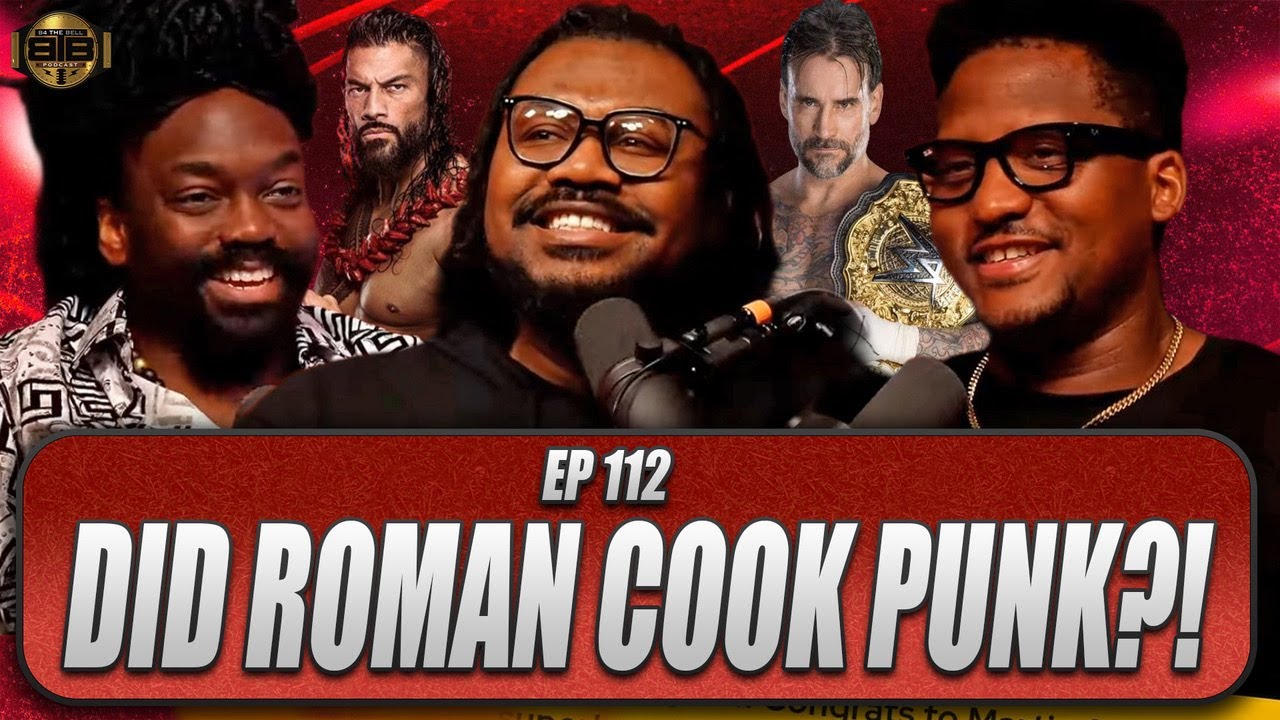 #B4TheBell🔔 Ep112 “DID ROMAN COOK PUNK😳⁉️”
