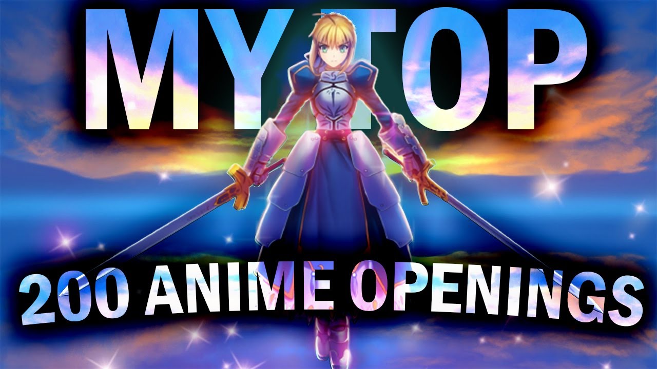 MY TOP 200 ANIME OPENINGS