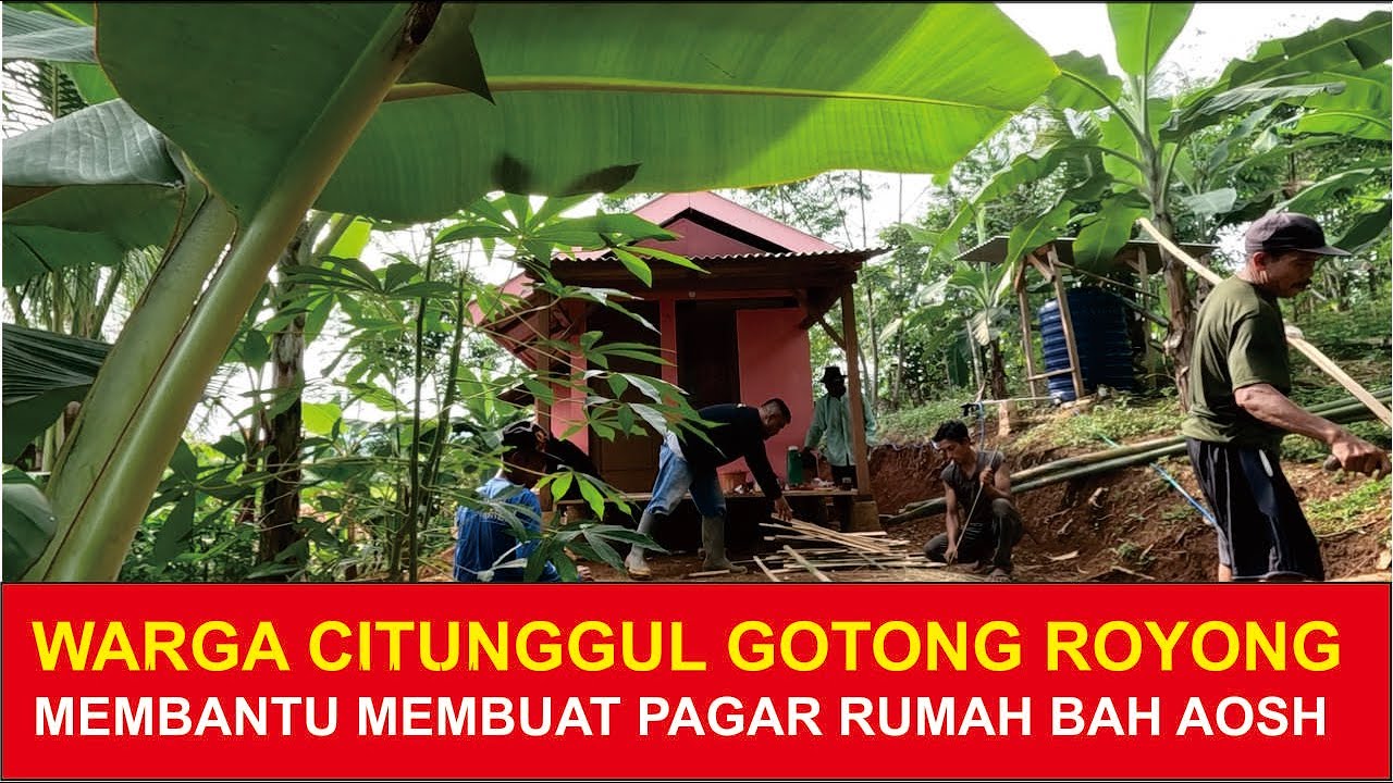SANGAT KOMPAK GOTONG ROYONG WARGA CITUNGGUL MEMBANTU BAH AOSH BIKIN PAGAR RUMAH PART 1