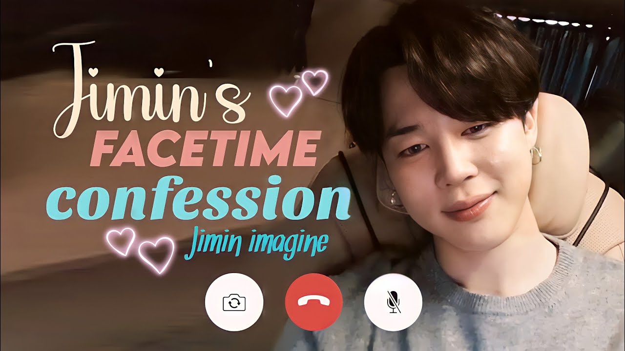Jimin Facetime Imagine || Jimin confesses his feelings for you
