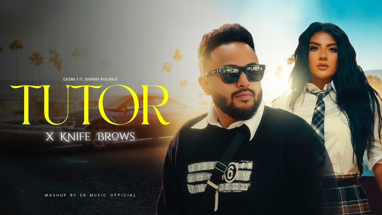 Tutor x Knife Brows - Cheema Y Ft. Dhanda Nyoliwala | DJ Sumit Rajwanshi | Latest Punjabi Songs 2025