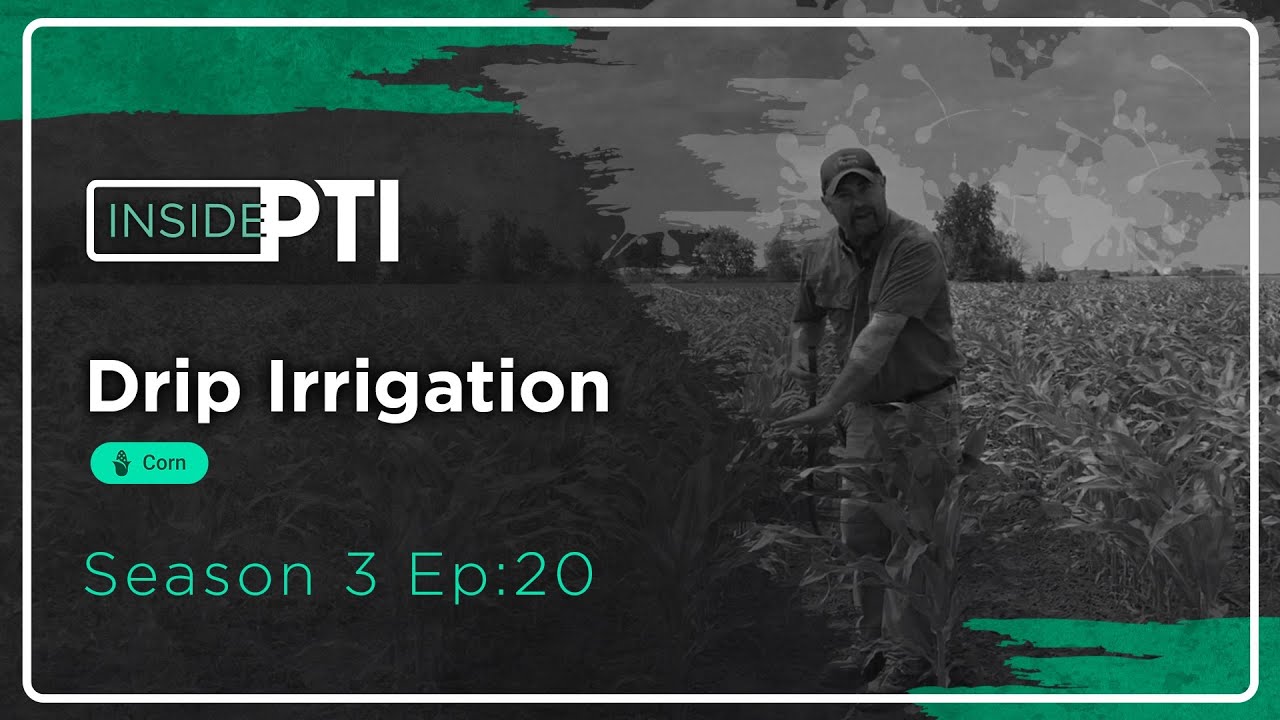 InsidePTI S3•E20 | Drip Irrigation ‣ Corn