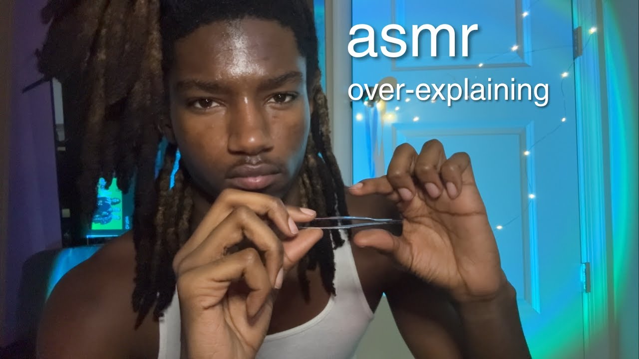asmr over-explaining things i may or may not know to you, like you&rsquo;re five