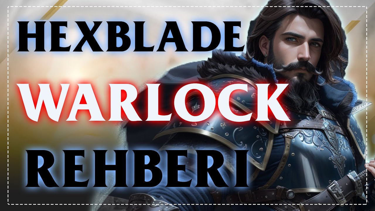 DND 1-10 Seviye Hexblade Warlock Yeni Oyuncu Rehberi:Karanlık Güçlerin Efendisi Ölümcül Gish Savaşçı
