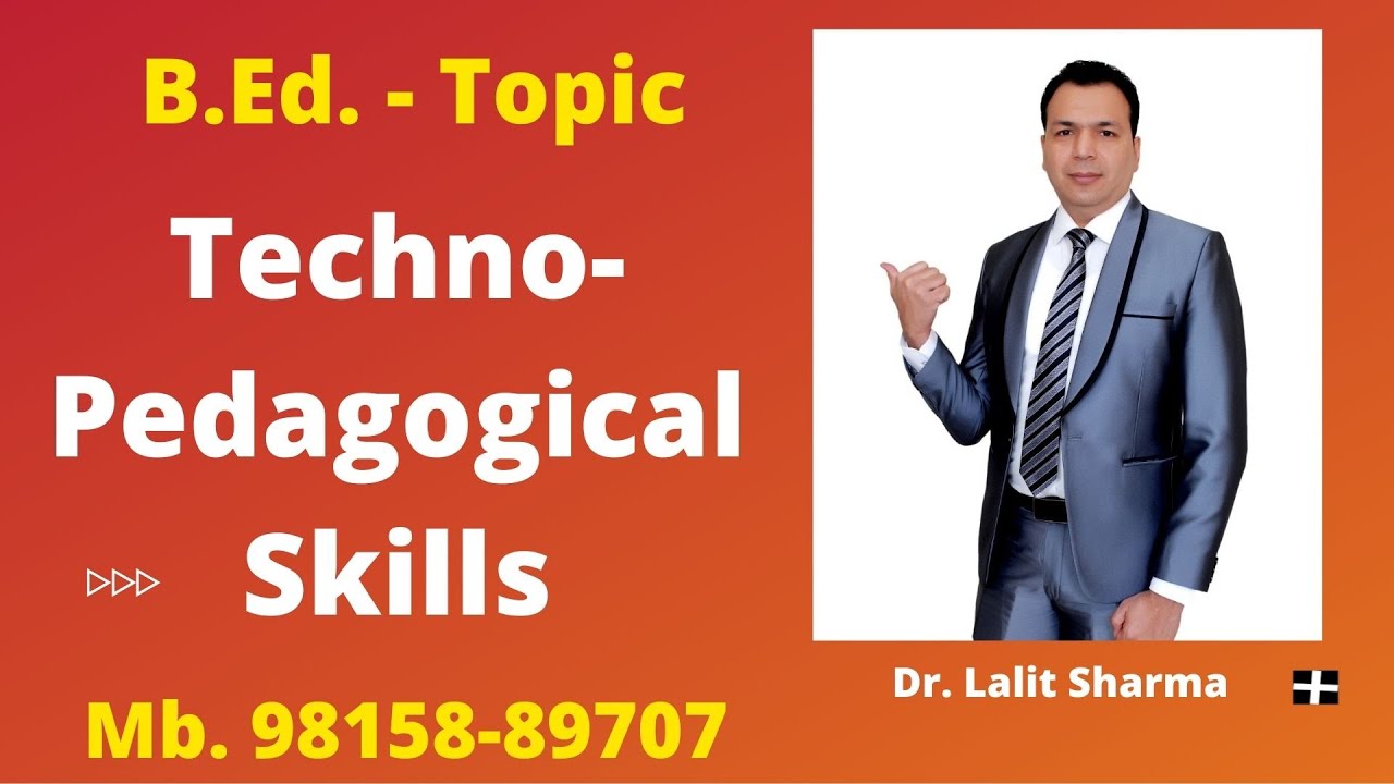 Techno Pedagogical Skills : B.Ed. Topic