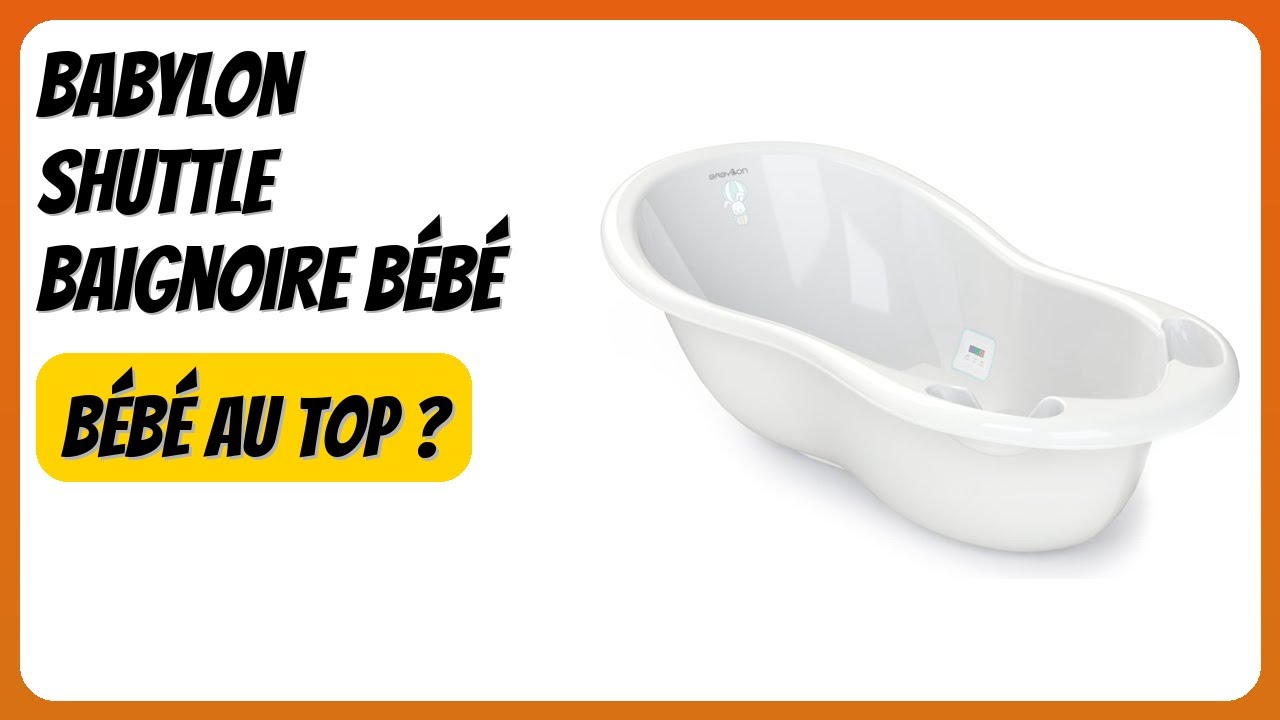 AVIS (2026) : BABYLON Shuttle Baignoire Bébé. DÉTAILS