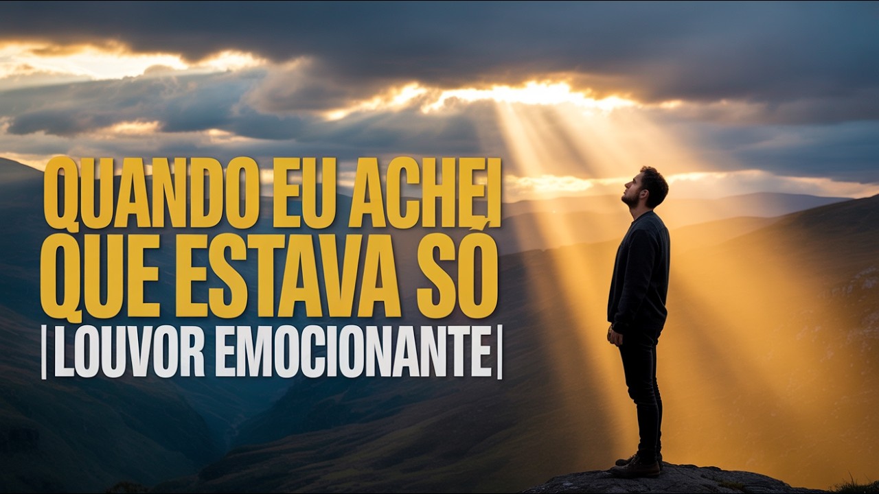 Quando Eu Achei Que Estava Só | Adoração Profunda