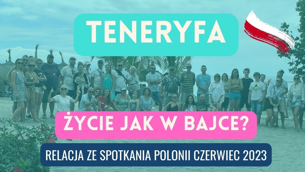 Teneryfa. Czy tu życie jest jak w bajce? | Relacja ze spotkania Polonii Czerwiec 2023