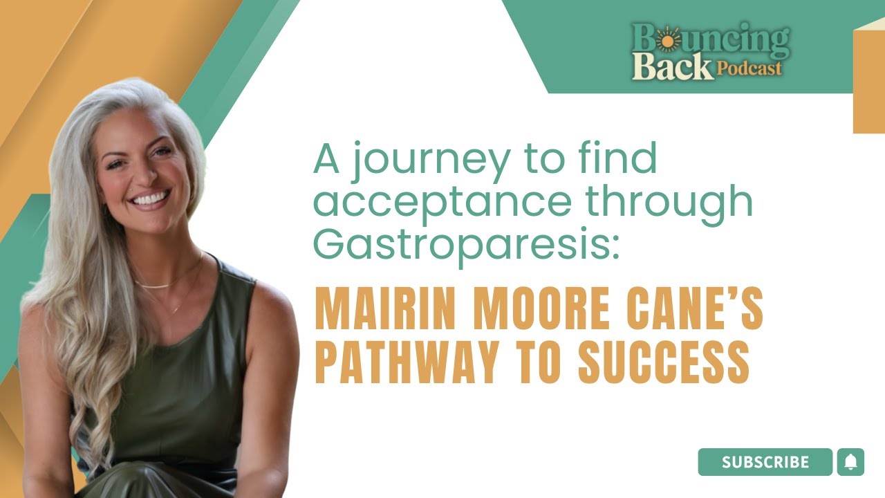 A Journey to Acceptance through Gastroparesis and Celiac Disease-  Mairin Moore Cane’s Success Path