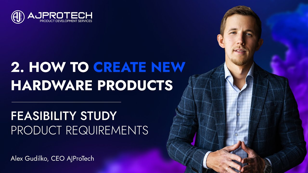 2. HOW TO CREATE NEW HARDWARE PRODUCTS. FEASIBILITY STUDY. PRODUCT REQUIREMENTS | Alex Gudilko