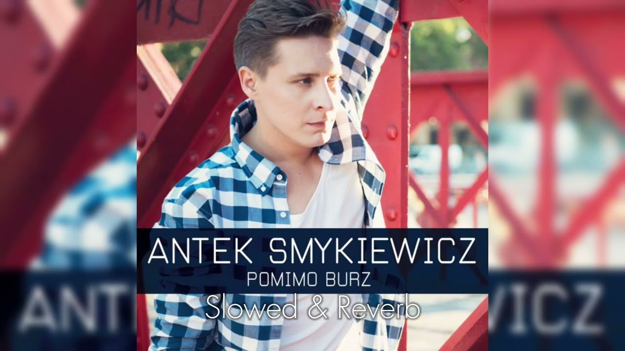 Antek Smykiewicz - Pomimo Burz // Slowed & Reverb