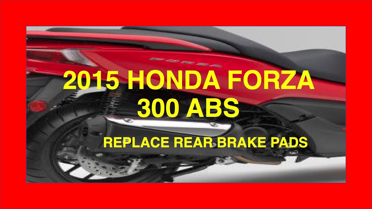 2015 HONDA FORZA 300 ABS REPLACE REAR BRAKE PADS