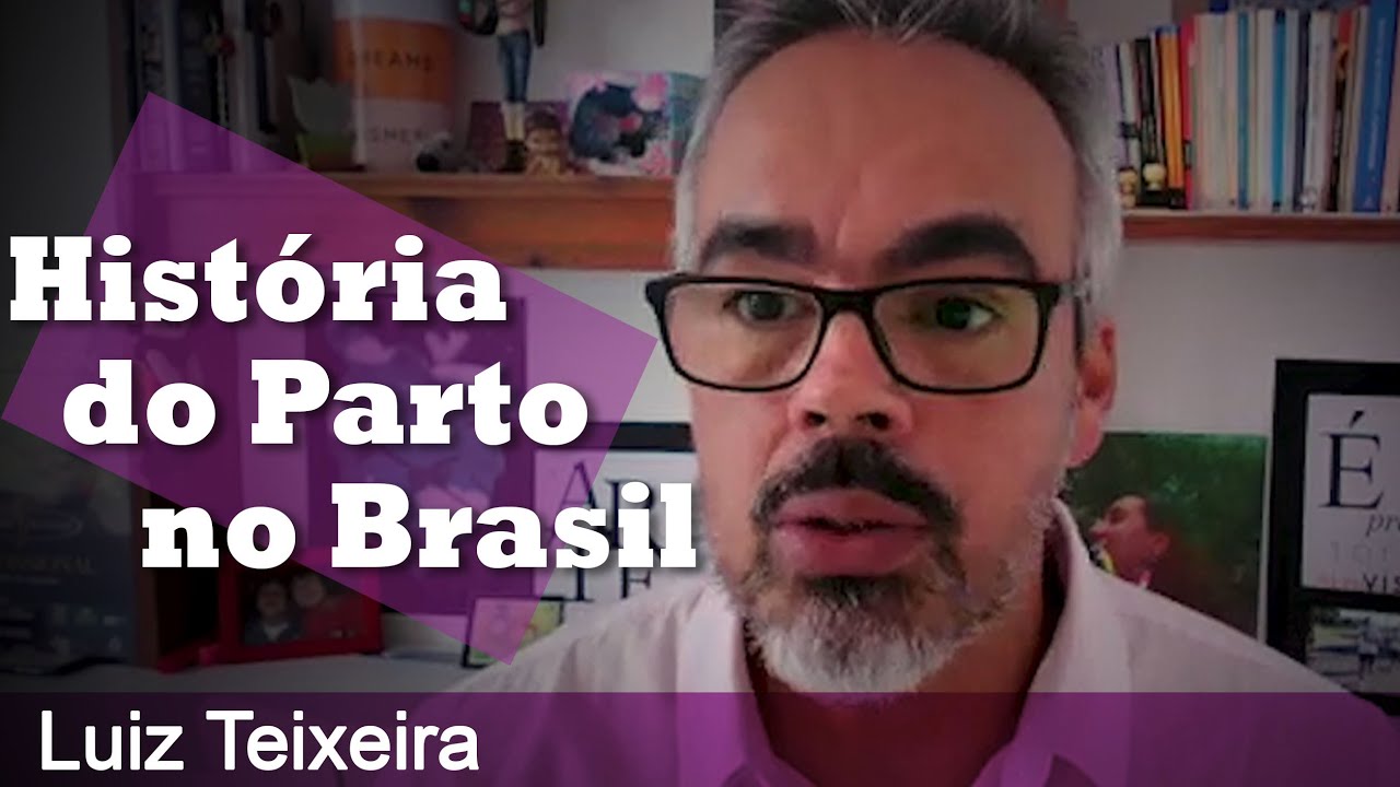 Luiz Teixeira - História do Parto no Brasil