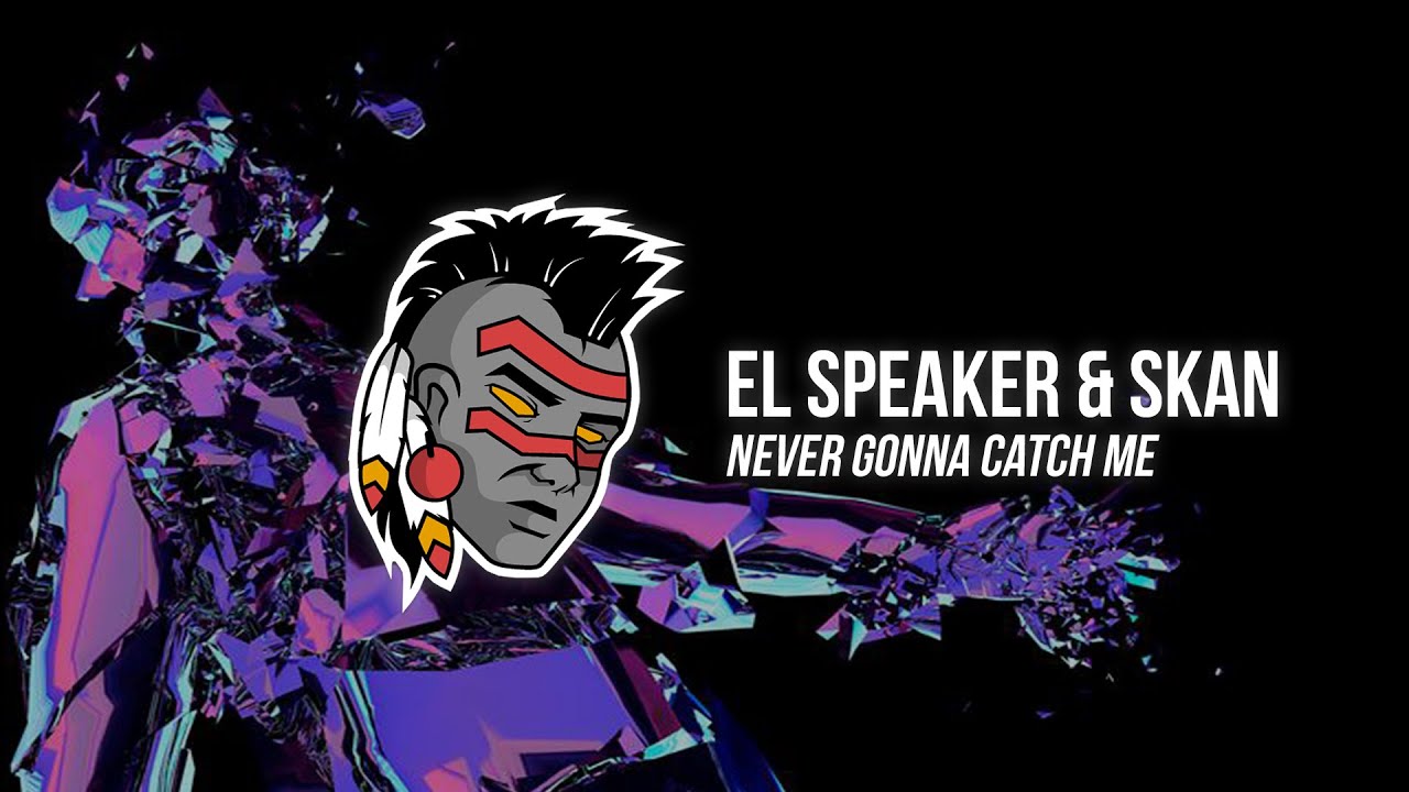El Speaker & Skan - Never Gonna Catch Me