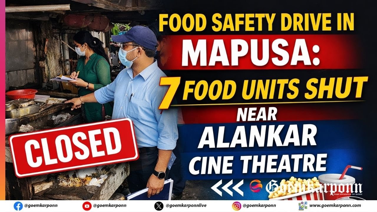 Food Safety Drive Shuts 6 Unhygienic Food Units in Mapusa
