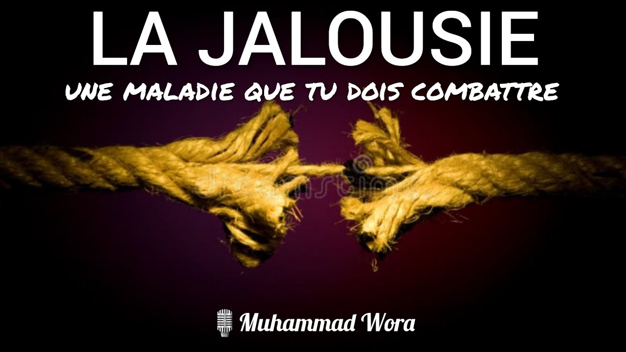 LA JALOUSIE, une maladie que tu dois combattre - Muhammad Wora