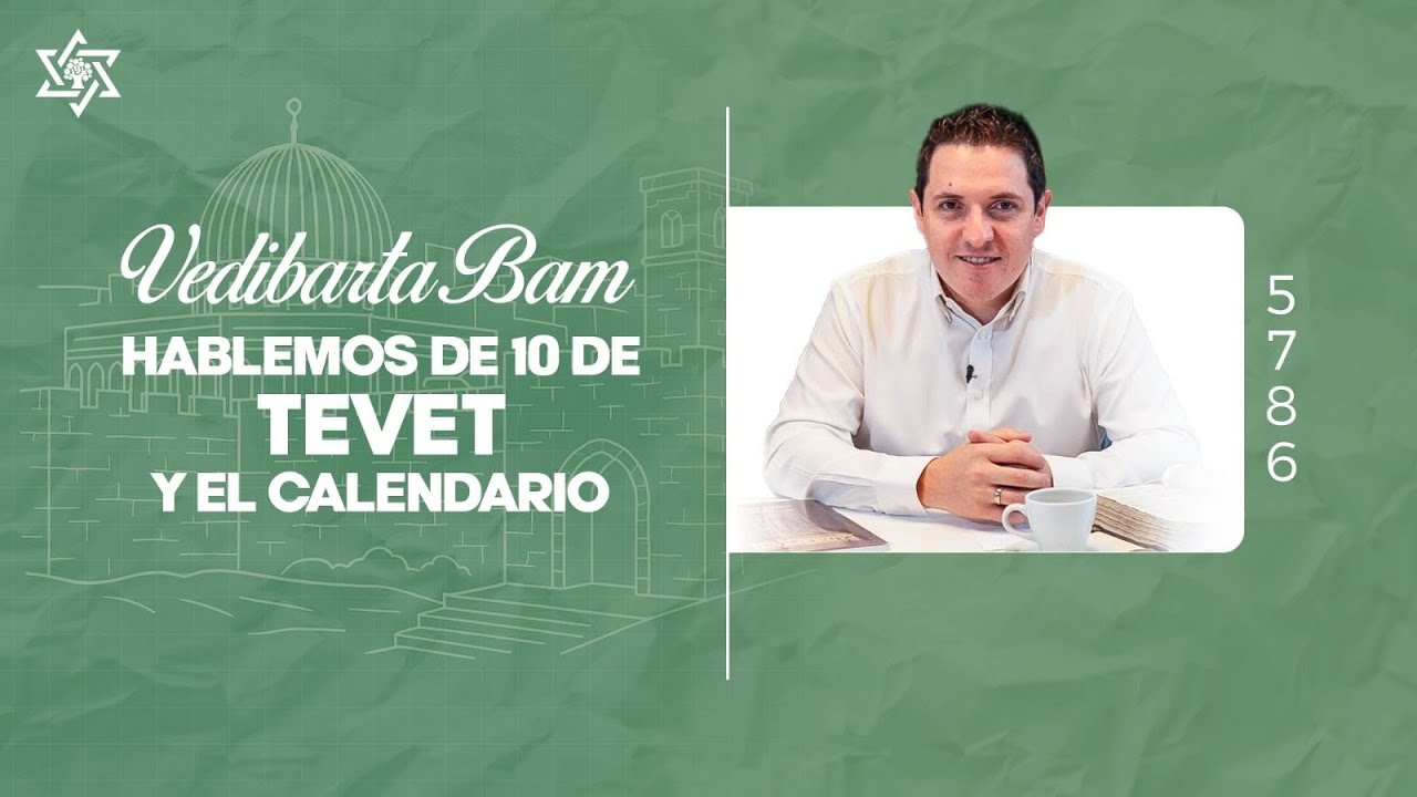 Vedibarta Bam - Hablemos de 10 de Tevet y el calendario | Moré Dudu Rubio