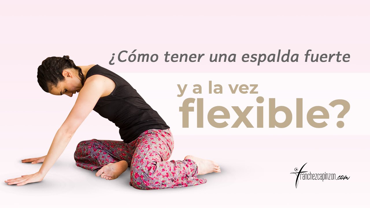 ¿Cómo tener una espalda fuerte y a la vez flexible?