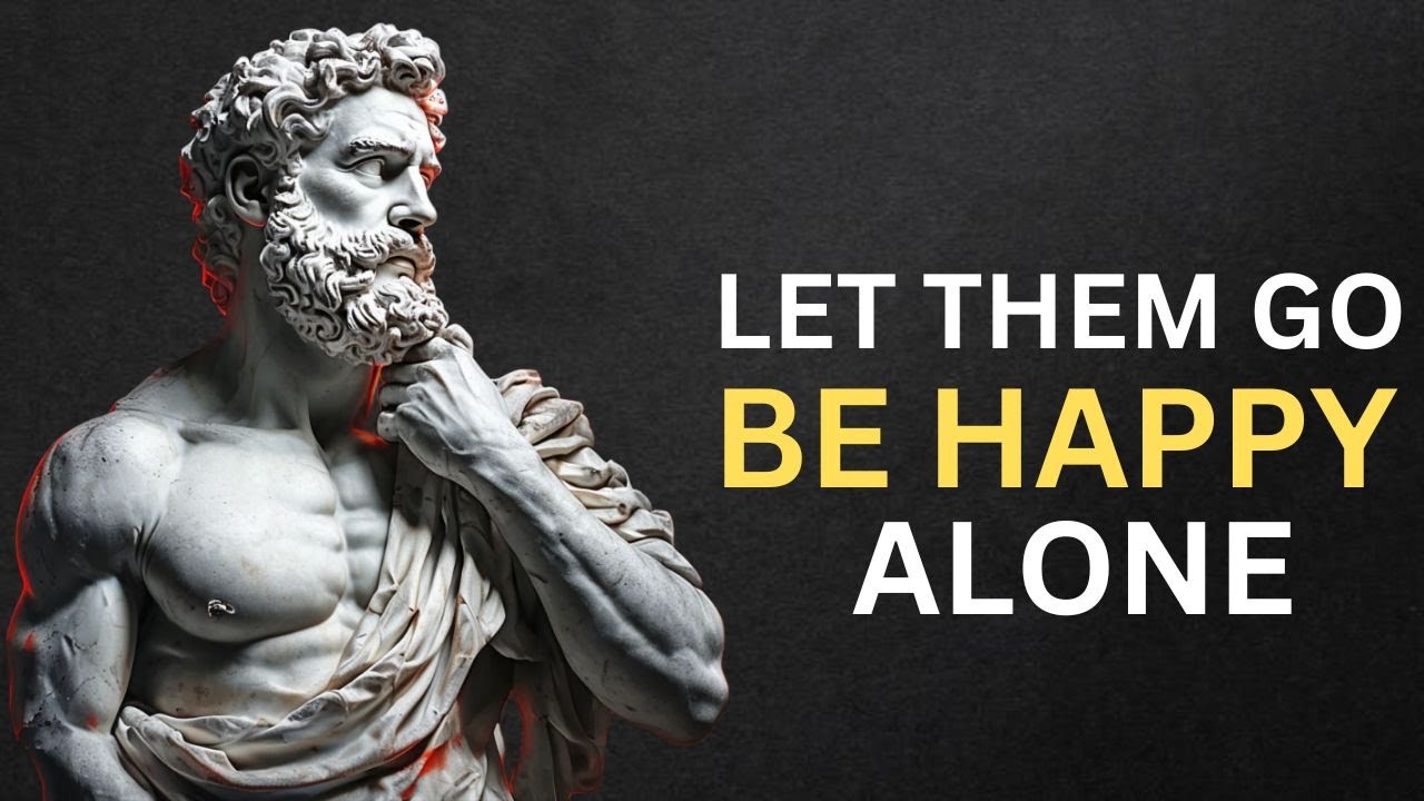 LET THEM GO AND LEARN TO BE HAPPY ALONE – STOIC PHILOSOPHY