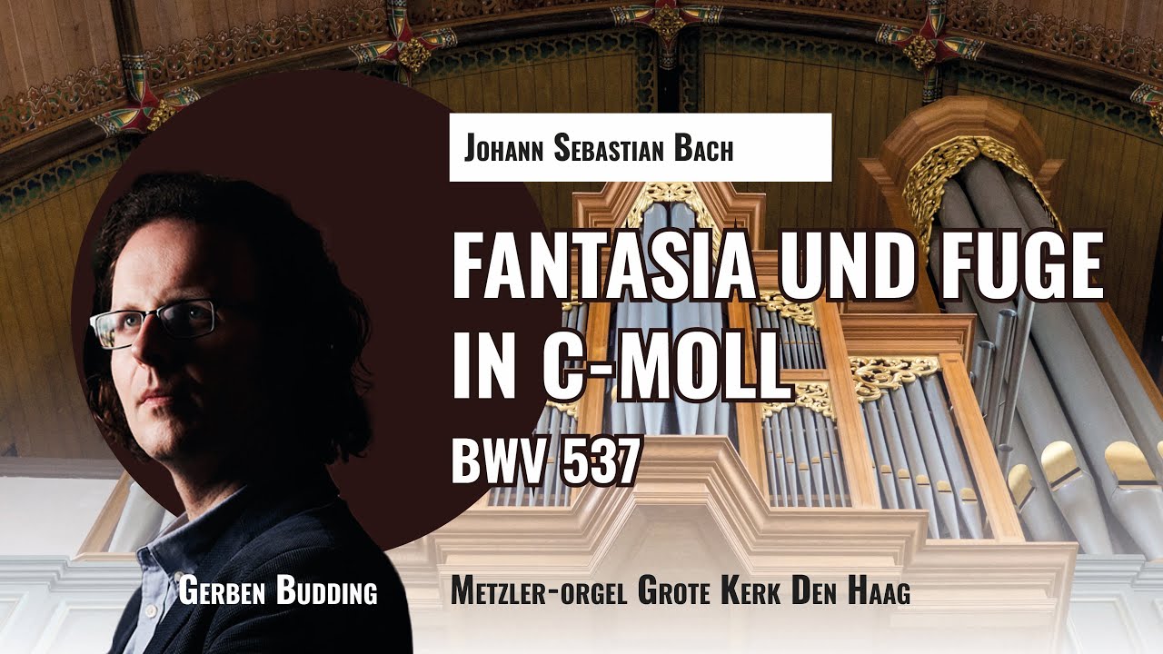 Bach: Fantasia und Fuge in c-moll, BWV 537 | Gerben Budding, Metzler-orgel Grote Kerk Den Haag
