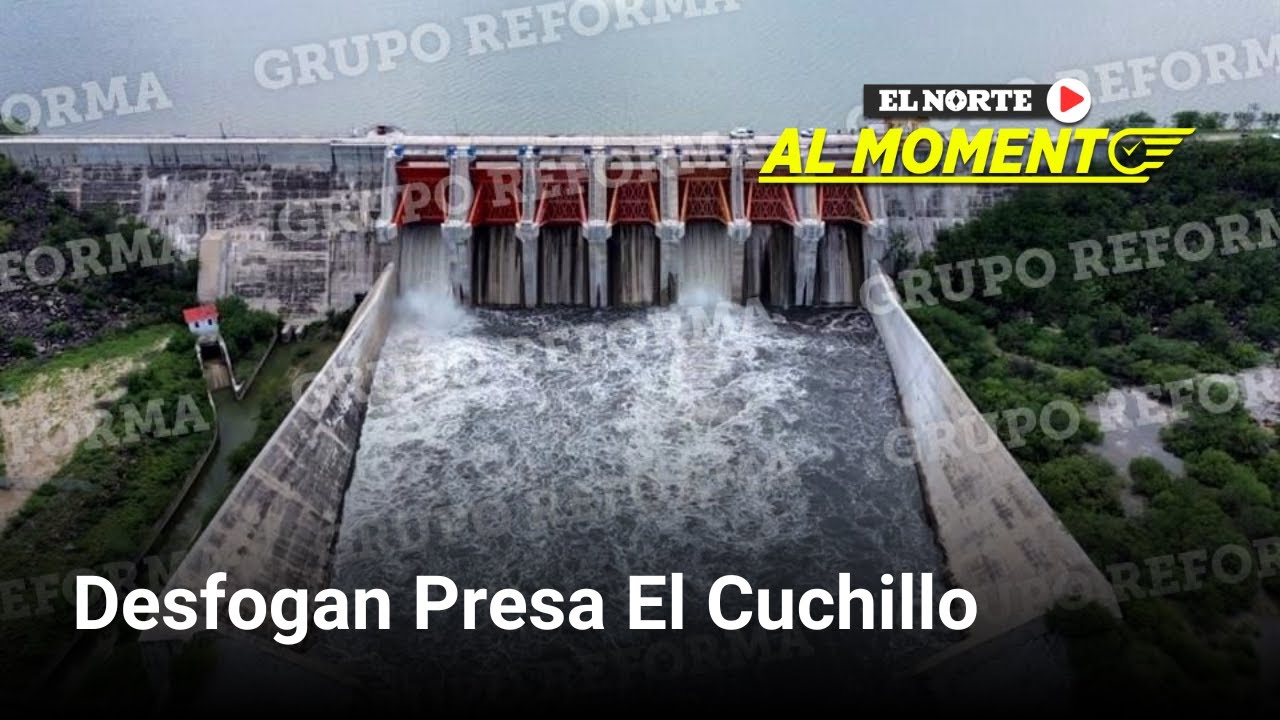 Desfogan Presa El Cuchillo; alcanzó 84% de llenado | Monterrey