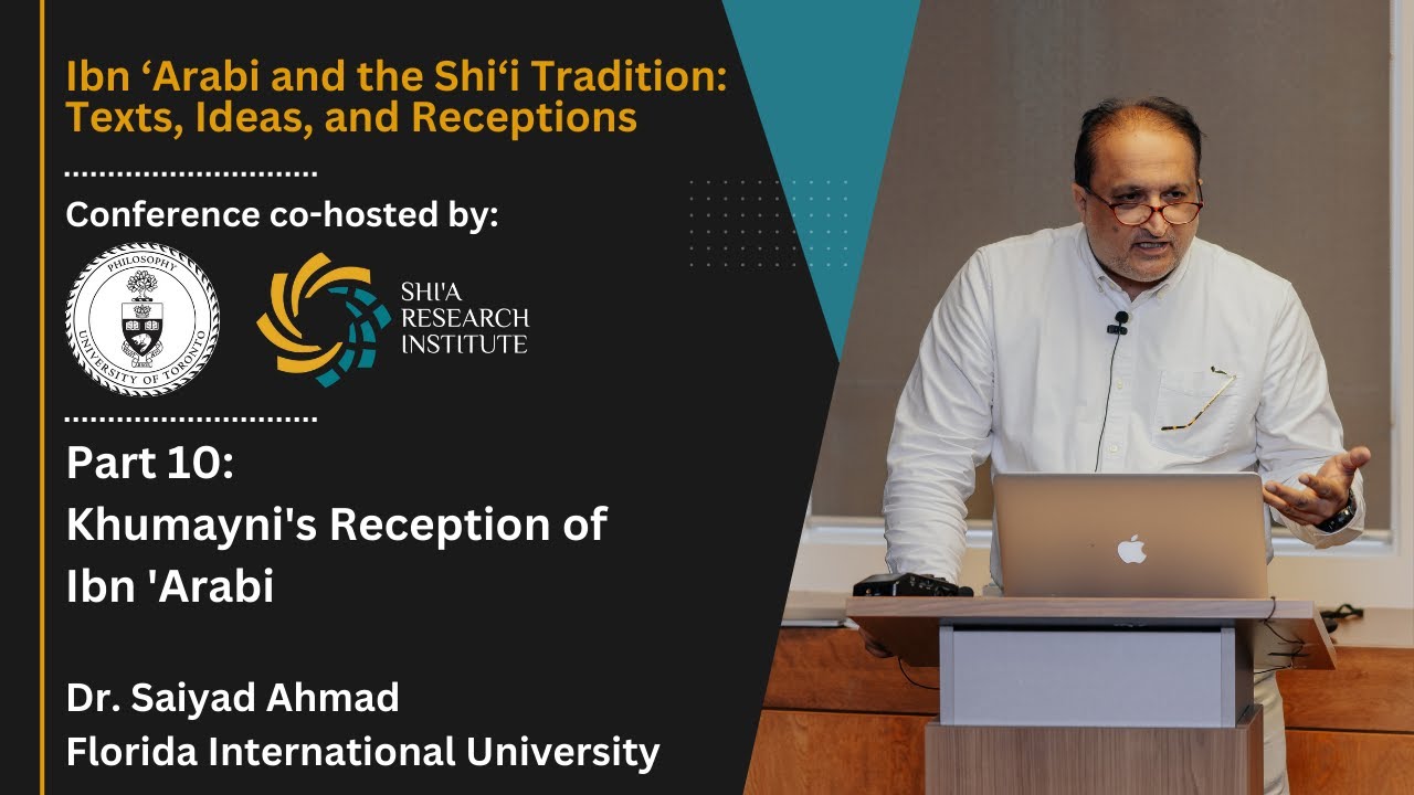 10/ Khumayni's Reception of Ibn 'Arabi - Sayiad Ahmad - Ibn ‘Arabi and Shi’i Tradition Conference