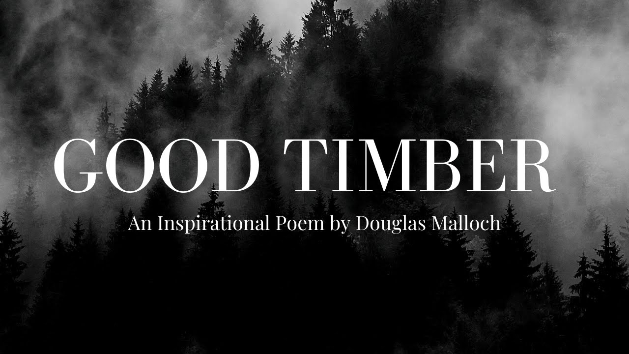 Good Timber by Douglas Malloch - An Inspirational Poem For Hard Times
