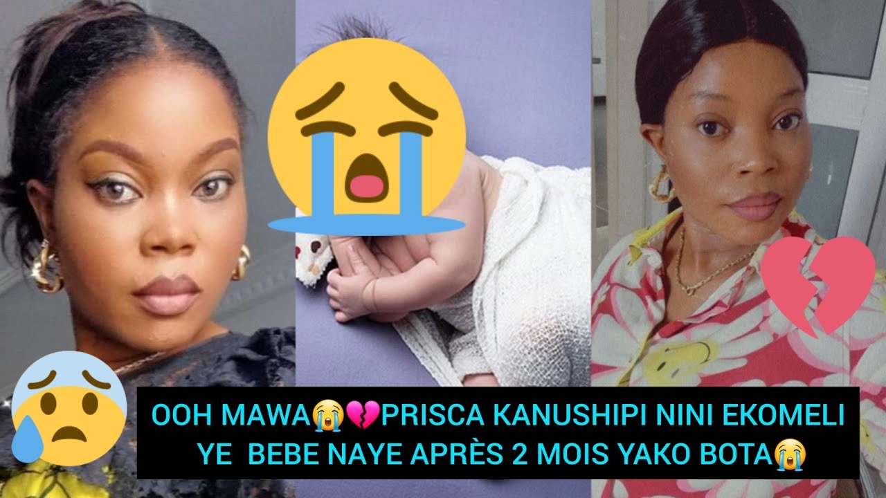 OOH MAWA😭💔PRISCA KANUSHIPI NINI EKOMELI YE  BEBE NAYE APRÈS 2 MOIS YAKO BOTA😭