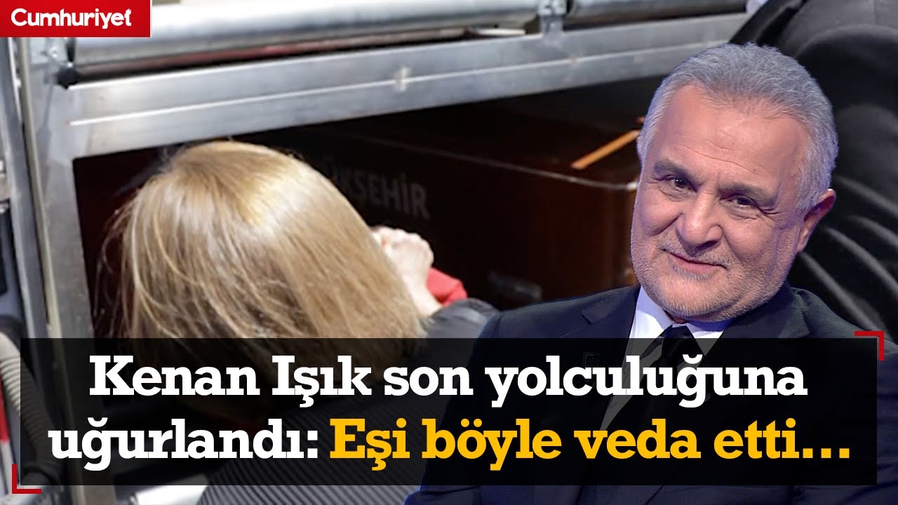 Kenan Işık son yolculuğuna uğurlandı: Eşi böyle veda etti...