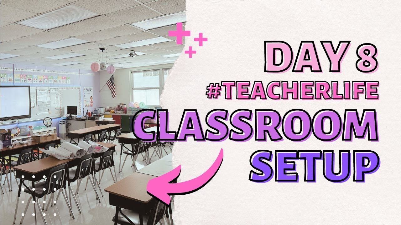 Classroom Set Up - Day 8