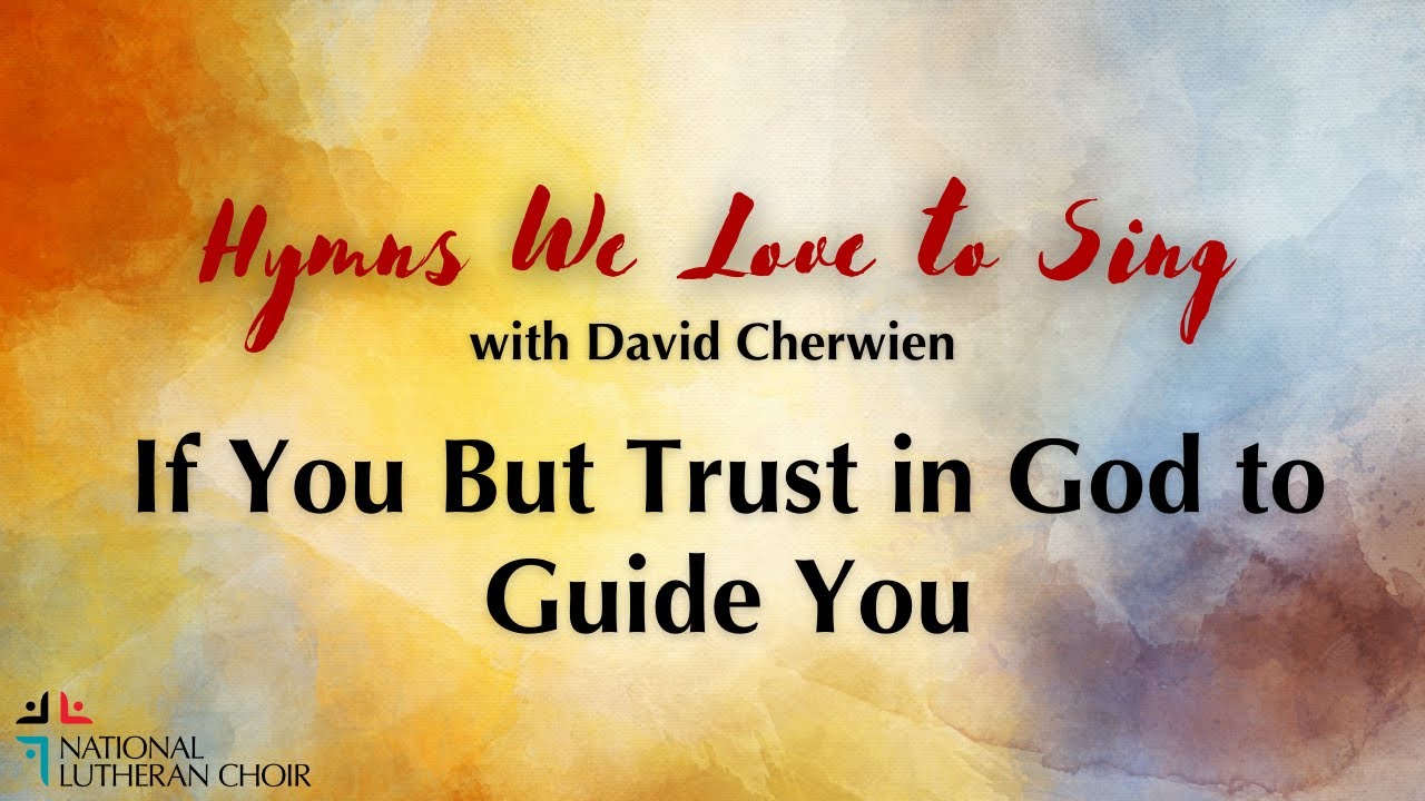 Hymns We Love to Sing #1 - If You But Trust in God to Guide You | National Lutheran Choir