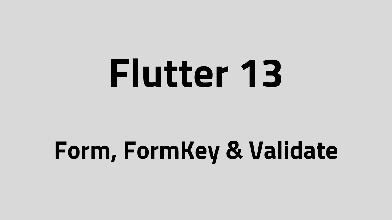 Flutter #13 &ndash; Forms & Validation | Form, FormKey & Validate in Flutter